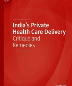 India’s Private Health Care Delivery: Critique and Remedies eBook
