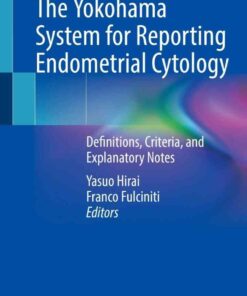 The Yokohama System for Reporting Endometrial Cytology: Definitions, Criteria, and Explanatory Notes eBook