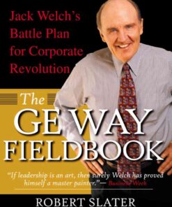 The GE Way Fieldbook: Jack Welch's Battle Plan for Corporate Revolution, 1st Edition eBook
