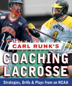 Carl Runk's Coaching Lacrosse: Strategies, Drills, & Plays from an NCAA Tournament Winning Coach's Playbook, 1st Edition eBook