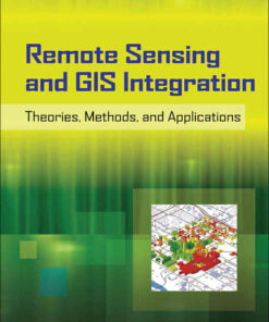 Remote Sensing and GIS Integration: Theories, Methods, and Applications: Theory, Methods, and Applications, 1st Edition eBook