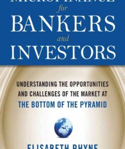 Microfinance for Bankers and Investors: Understanding the Opportunities and Challenges of the Market at the Bottom of the Pyramid 1st Edition eBook