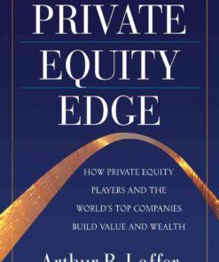 The Private Equity Edge: How Private Equity Players and the World's Top Companies Build Value and Wealth eBook