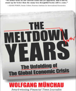 The Meltdown Years: The Unfolding of the Global Economic Crisis, 1st Edition eBook
