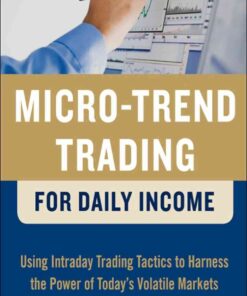 Micro-Trend Trading for Daily Income: Using Intra-Day Trading Tactics to Harness the Power of Today's Volatile Markets, 1st Edition eBook