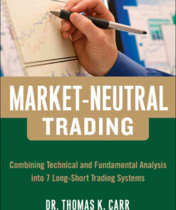 Market-Neutral Trading: Combining Technical and Fundamental Analysis Into 7 Long-Short Trading Systems: 8 Buy + Hedge Trading Strategies for Making Money in Bull and Bear Markets, 1st Edition eBook