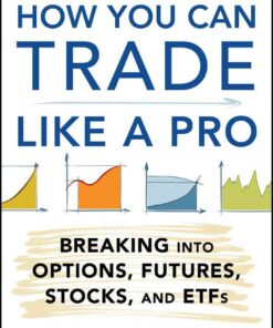 How You Can Trade Like a Pro: Breaking into Options, Futures, Stocks, and ETFs, 1st Edition eBook