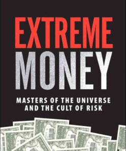 Extreme Money: Masters of the Universe and the Cult of Risk, 1st Edition eBook