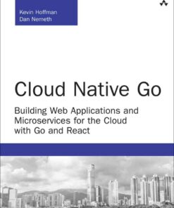 Cloud Native Go: Building Web Applications and Microservices for the Cloud with Go and React, 1st Edition eBook