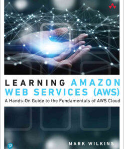 Learning Amazon Web Services (AWS): A Hands-On Guide to the Fundamentals of AWS Cloud, 1st Edition eBook