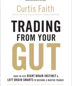 Trading from Your Gut: How to Use Right Brain Instinct & Left Brain Smarts to Become a Master Trader eBook