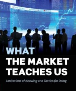 What the Market Teaches Us: Limitations of Knowing and Tactics for Doing, 1st Edition eBook