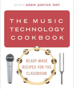 The Music Technology Cookbook: Ready-Made Recipes for the Classroom eBook