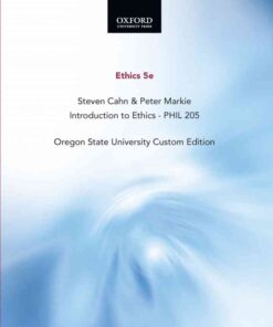 Ethics 5e, Steven Cahn & Peter Markie, Introduction to Ethics - PHIL 205, Oregon State University Custom Editio eBook