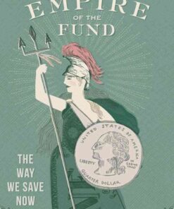 Empire of the Fund: The Way We Save Now eBook