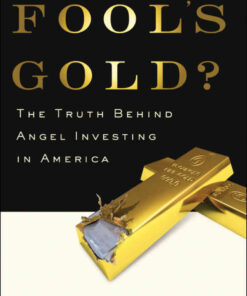 Fool's Gold?: The Truth Behind Angel Investing in America eBook