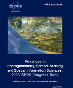 Advances in Photogrammetry, Remote Sensing and Spatial Information Sciences: 2008 ISPRS Congress Book, 1st Edition eBook