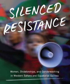 Silenced Resistance: Women, Dictatorships, and Genderwashing in Western Sahara and Equatorial Guinea eBook