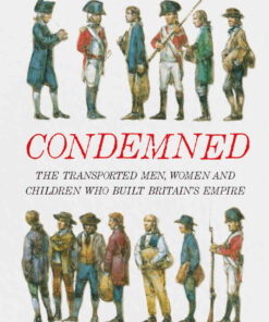 Condemned: The Transported Men, Women and Children Who Built Britain's Empire eBook