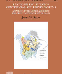 Landscape Evolution of Continental-Scale River Systems: A Case Study of North America’s Pre-Pleistocene Bell River Basin, 1st Edition eBook