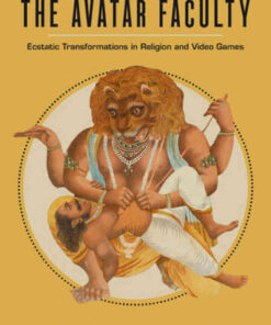 The Avatar Faculty: Ecstatic Transformations in Religion and Video Games, 1st Edition eBook