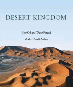 Desert Kingdom: How Oil and Water Forged Modern Saudi Arabia eBook