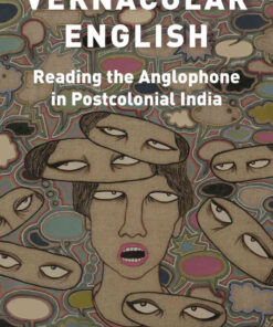 Vernacular English: Reading the Anglophone in Postcolonial India eBook