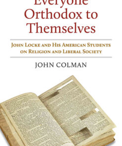 Everyone Orthodox to Themselves: John Locke and His American Students on Religion and Liberal Society eBook