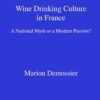 Wine Drinking Culture in France: A National Myth or a Modern Passion?, 1st Edition eBook