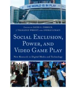 Social Exclusion, Power, and Video Game Play: New Research in Digital Media and Technology eBook