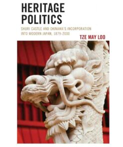 Heritage Politics: Shuri Castle and Okinawa’s Incorporation into Modern Japan, 1879–2000 eBook