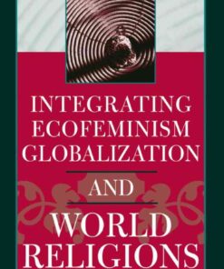 Integrating Ecofeminism, Globalization, and World Religions eBook