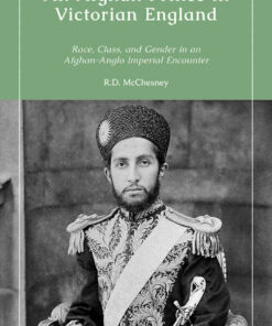 An Afghan Prince in Victorian England: Race, Class, and Gender in an Afghan-Anglo Imperial Encounter, 1st Edition eBook