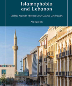 Islamophobia and Lebanon: Visibly Muslim Women and Global Coloniality, 1st Edition eBook