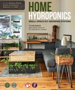 Home Hydroponics: Small-space DIY growing systems for the kitchen, dining room, living room, bedroom, and bath eBook