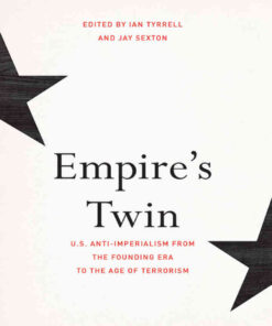 Empire's Twin: U.S. Anti-imperialism from the Founding Era to the Age of Terrorism, 1st Edition eBook