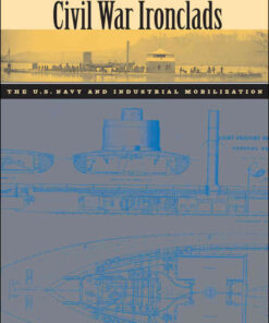 Civil War Ironclads: The U.S. Navy and Industrial Mobilization eBook