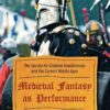 Medieval Fantasy as Performance: The Society for Creative Anachronism and the Current Middle Ages eBook