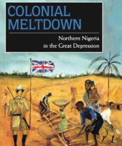 Colonial Meltdown: Northern Nigeria in the Great Depression, 1st Edition eBook