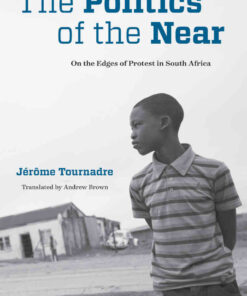 The Politics of the Near: On the Edges of Protest in South Africa, 1st Edition eBook