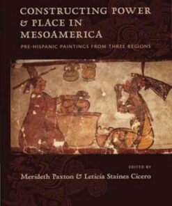 Constructing Power and Place in Mesoamerica: Pre-Hispanic Paintings from Three Regions, 1st Edition eBook