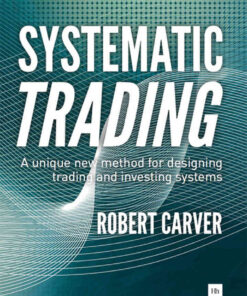 Systematic Trading: A unique new method for designing trading and investing systems, 1st Edition eBook