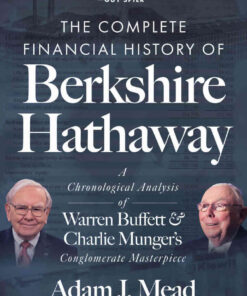 The Complete Financial History of Berkshire Hathaway: A Chronological Analysis of Warren Buffett and Charlie Munger's Conglomerate Masterpiece eBook