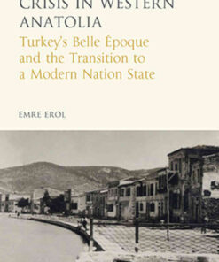 The Ottoman Crisis in Western Anatolia: Turkey's Belle Epoque and the Transition to a Modern Nation State, 1st Edition eBook