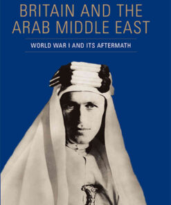 Britain and the Arab Middle East: World War I and its Aftermath, 1st Edition eBook