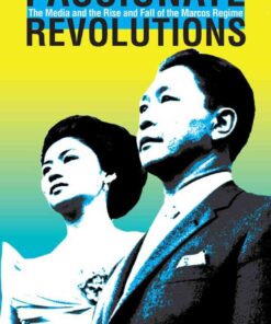 Passionate Revolutions: The Media and the Rise and Fall of the Marcos Regime, 1st Edition eBook