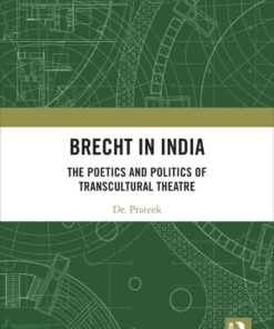 Brecht in India: The Poetics and Politics of Transcultural Theatre, 1st Edition eBook