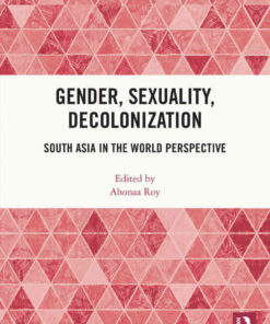 Gender, Sexuality, Decolonization: South Asia in the World Perspective, 1st Edition eBook
