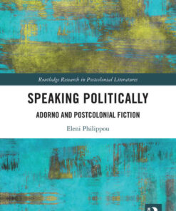 Speaking Politically: Adorno and Postcolonial Fiction, 1st Edition eBook