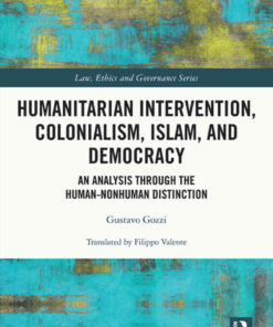 Humanitarian Intervention, Colonialism, Islam and Democracy: An Analysis through the Human-Nonhuman Distinction, 1st Edition eBook
